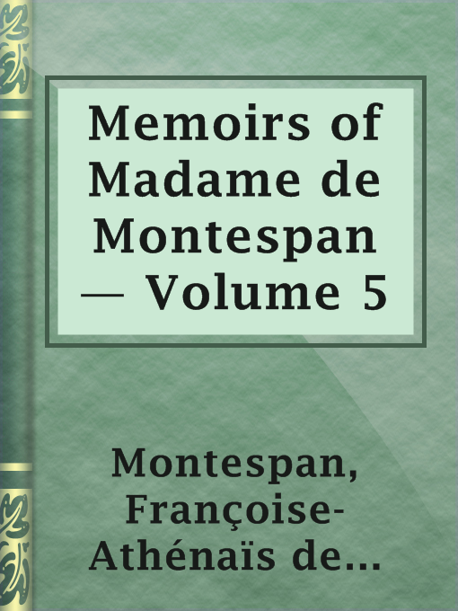Title details for Memoirs of Madame de Montespan — Volume 5 by marquise de Françoise-Athénaïs de Rochechouart de Mortemart Montespan - Available